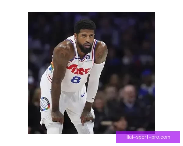 时隔742天乔治再砍39分费城生涯创纪录爆发自信提升